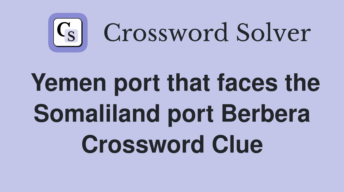Yemen port that faces the Somaliland port Berbera Crossword Clue