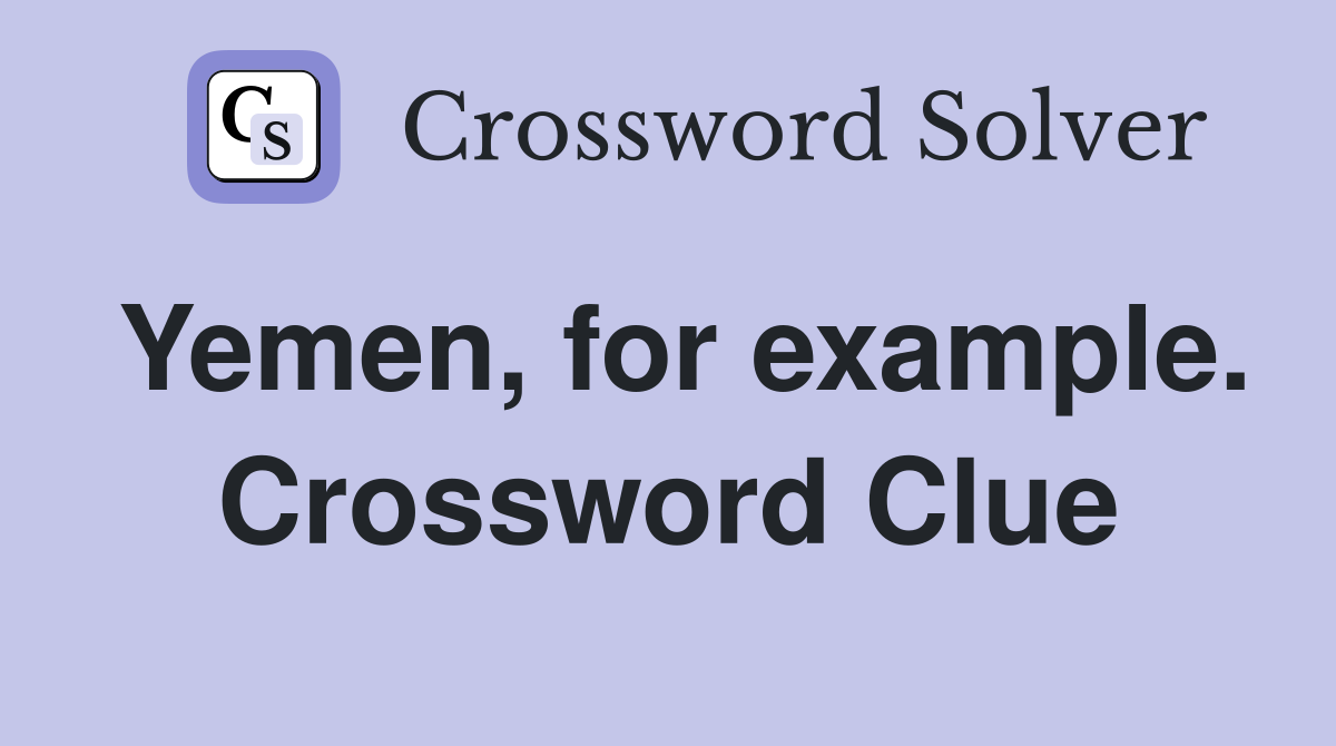 Yemen, for example. Crossword Clue