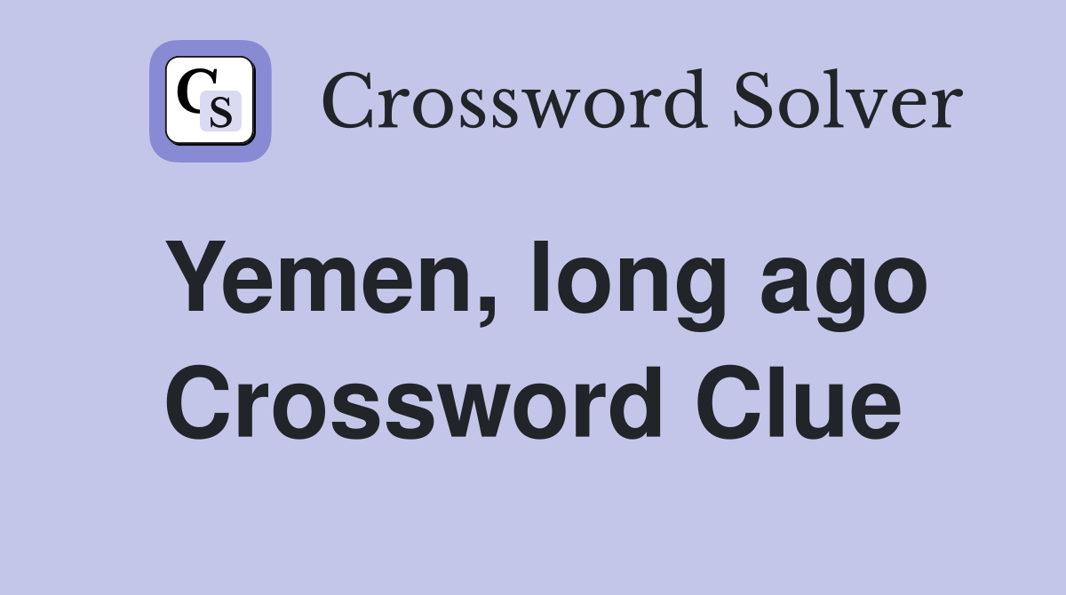 Yemen, long ago Crossword Clue