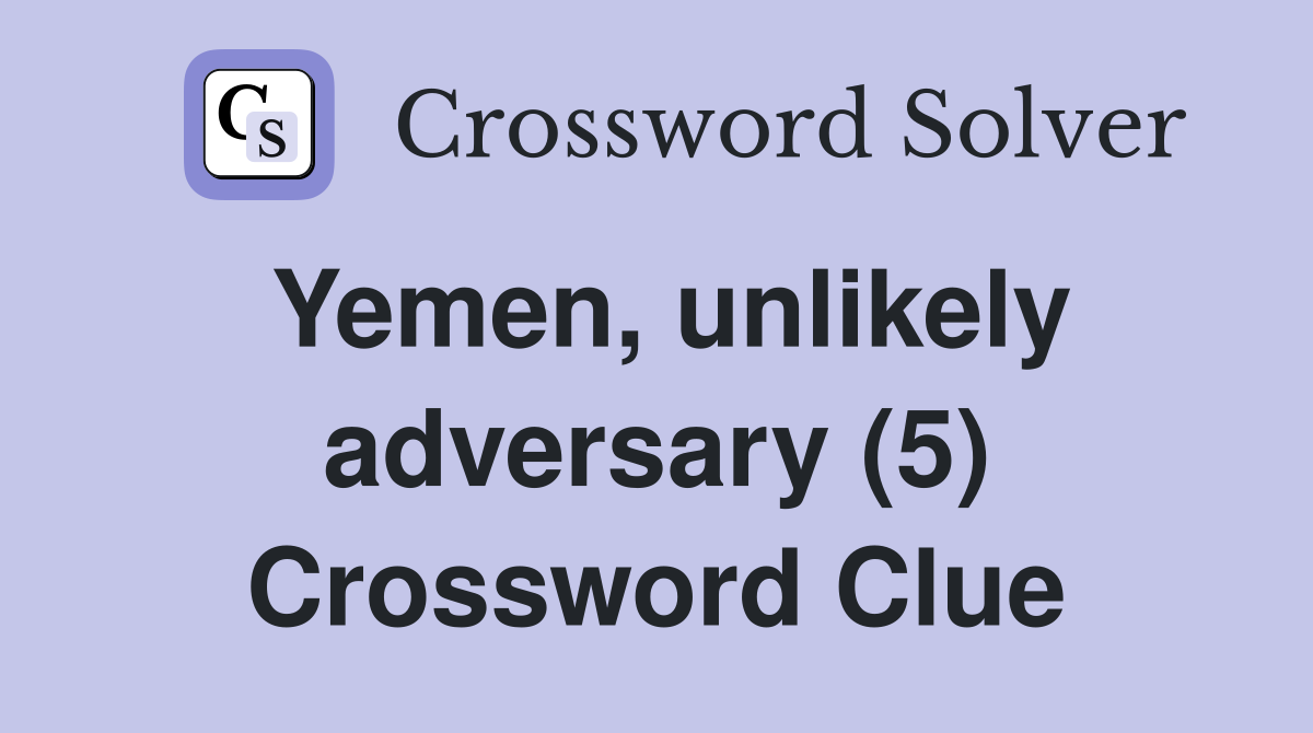 Yemen, unlikely adversary (5) Crossword Clue