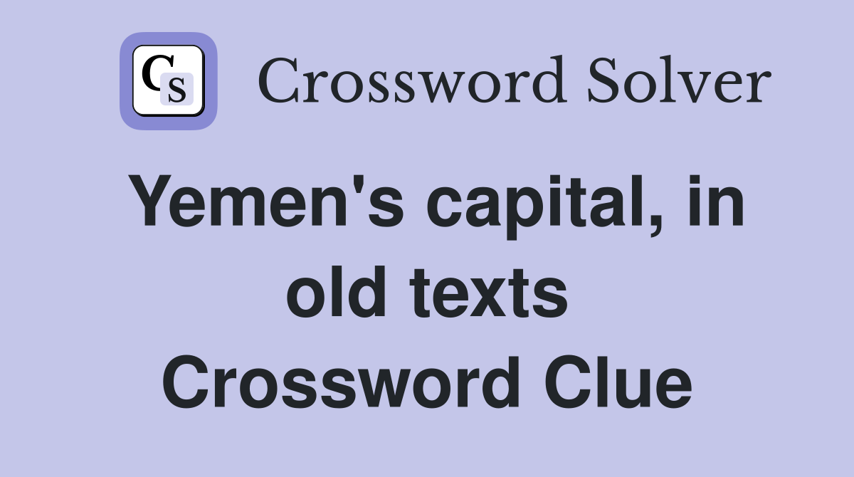Yemen's capital, in old texts Crossword Clue