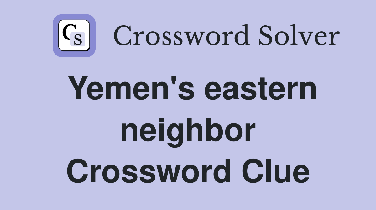Yemen's eastern neighbor Crossword Clue