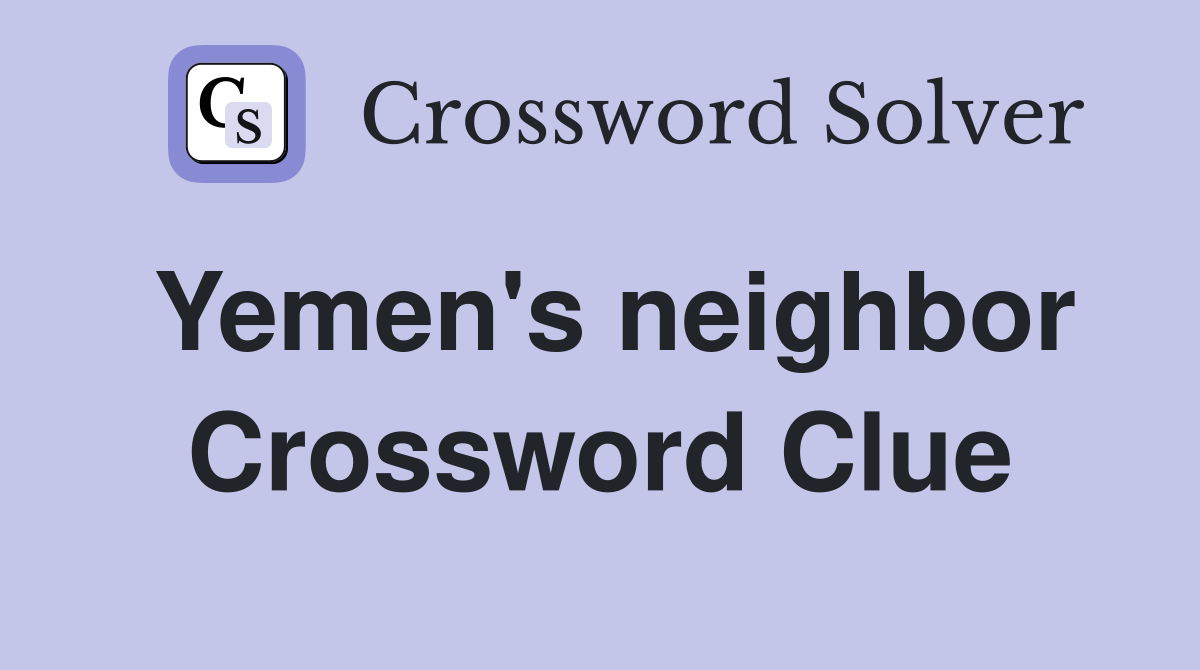 Yemen #39 s neighbor Crossword Clue Answers Crossword Solver