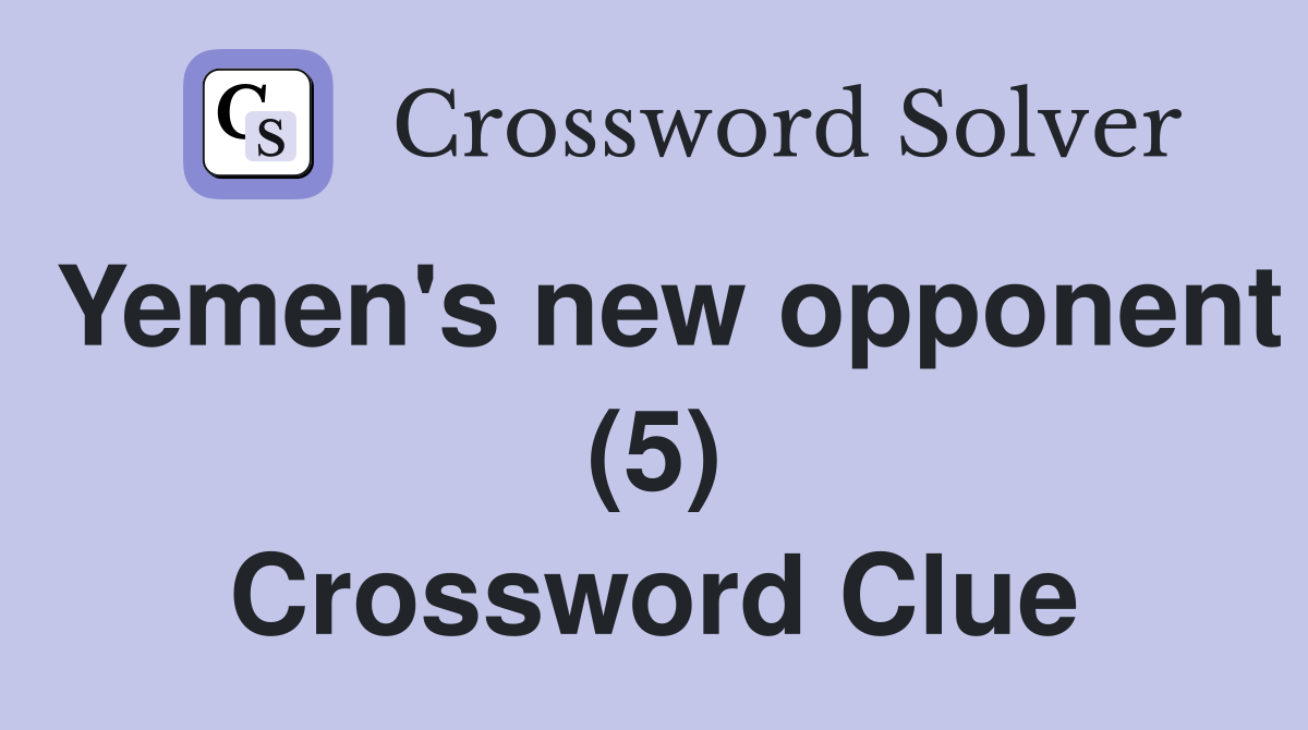 Yemen's new opponent (5) Crossword Clue