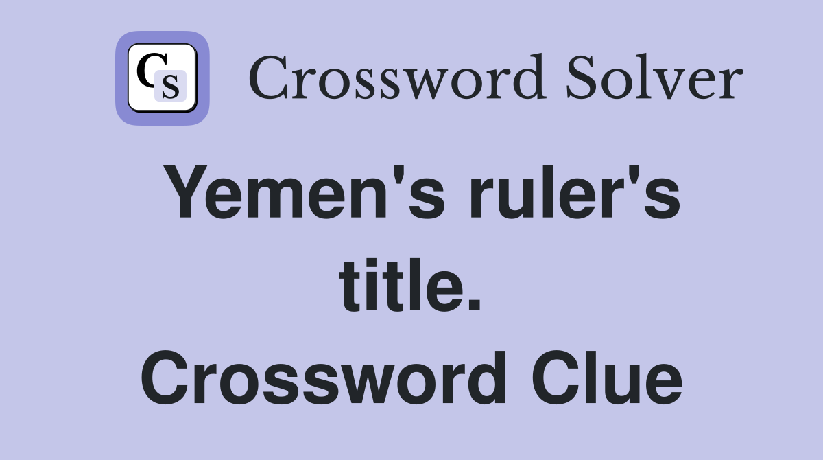 Yemen's ruler's title. Crossword Clue