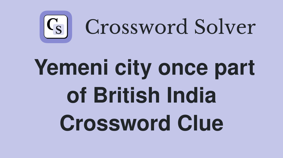 Yemeni city once part of British India Crossword Clue