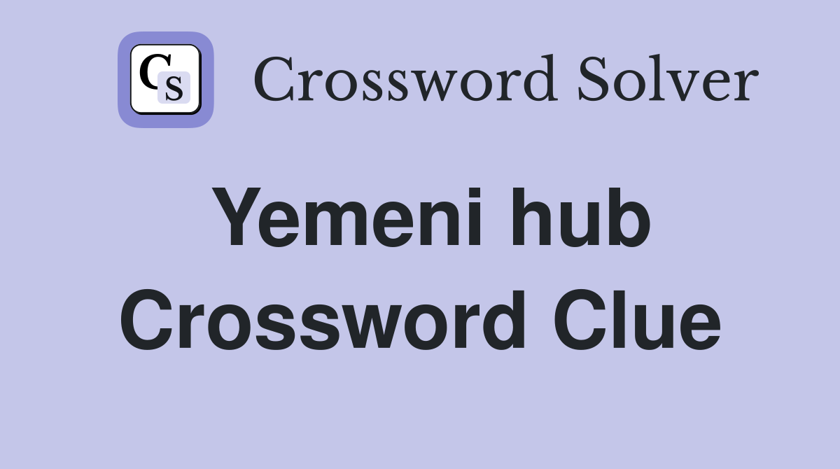 Yemeni hub Crossword Clue