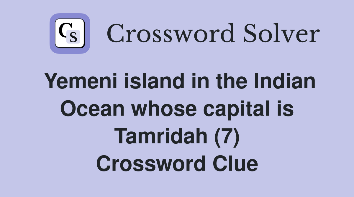 Yemeni island in the Indian Ocean whose capital is Tamridah (7) Crossword Clue