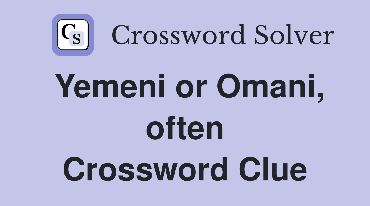 Yemeni or Omani, often Crossword Clue