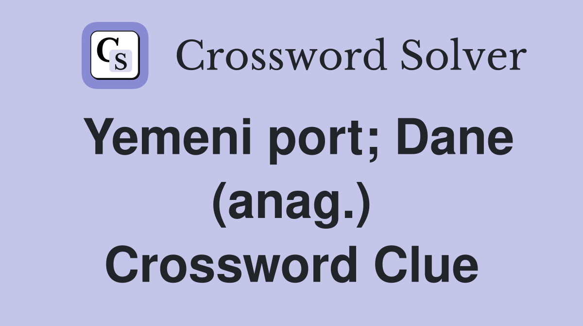 Yemeni port; Dane (anag.) Crossword Clue