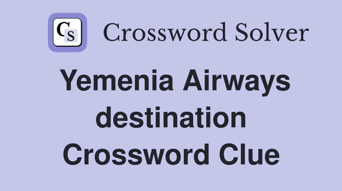 Yemenia Airways destination Crossword Clue