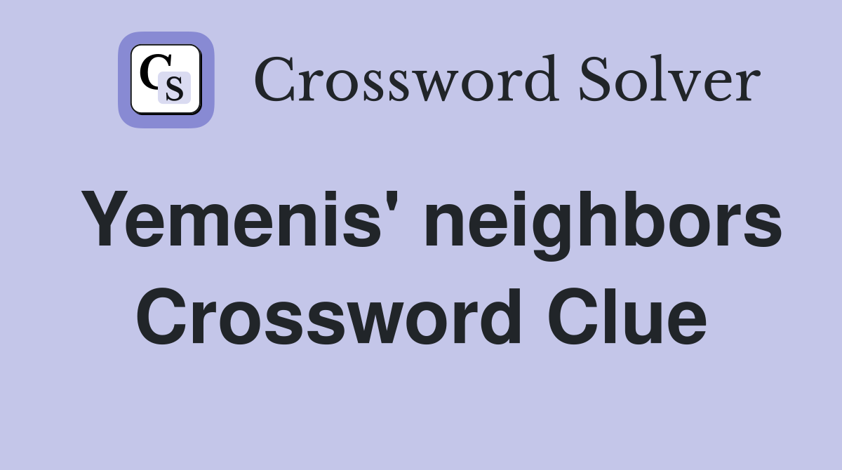 Yemenis' neighbors Crossword Clue