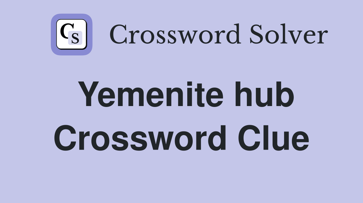 Yemenite hub Crossword Clue