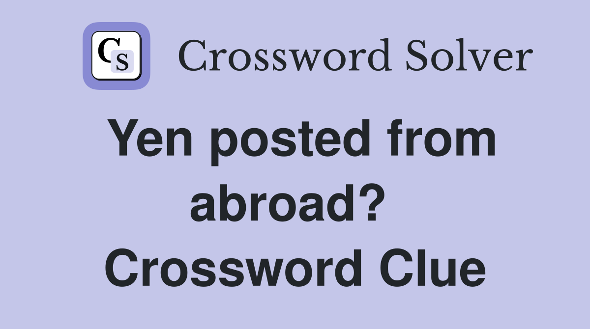 Yen posted from abroad?  Crossword Clue