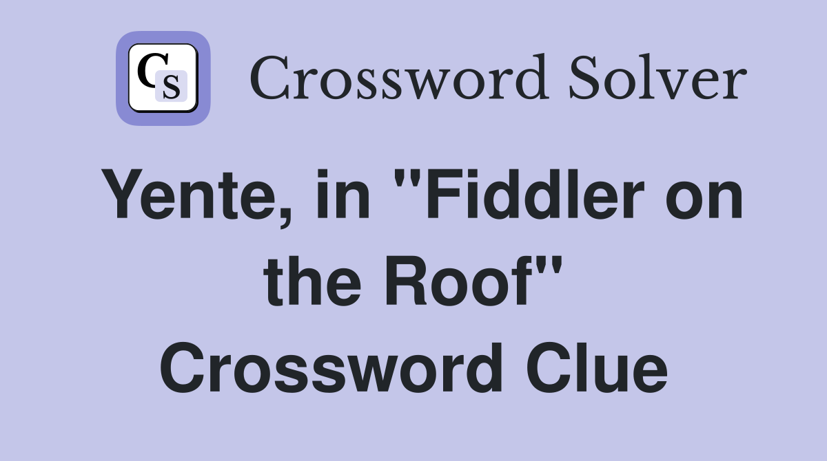 Yente, in "Fiddler on the Roof" Crossword Clue