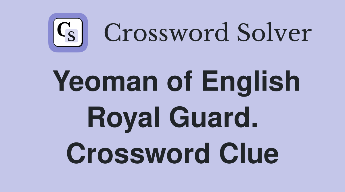Yeoman of English Royal Guard. Crossword Clue