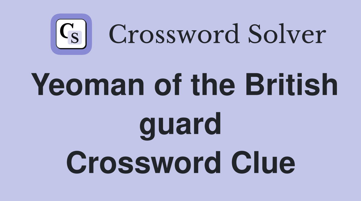 Yeoman of the British guard Crossword Clue