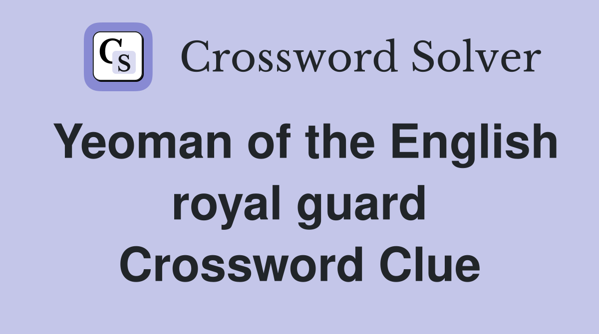 Yeoman of the English royal guard Crossword Clue