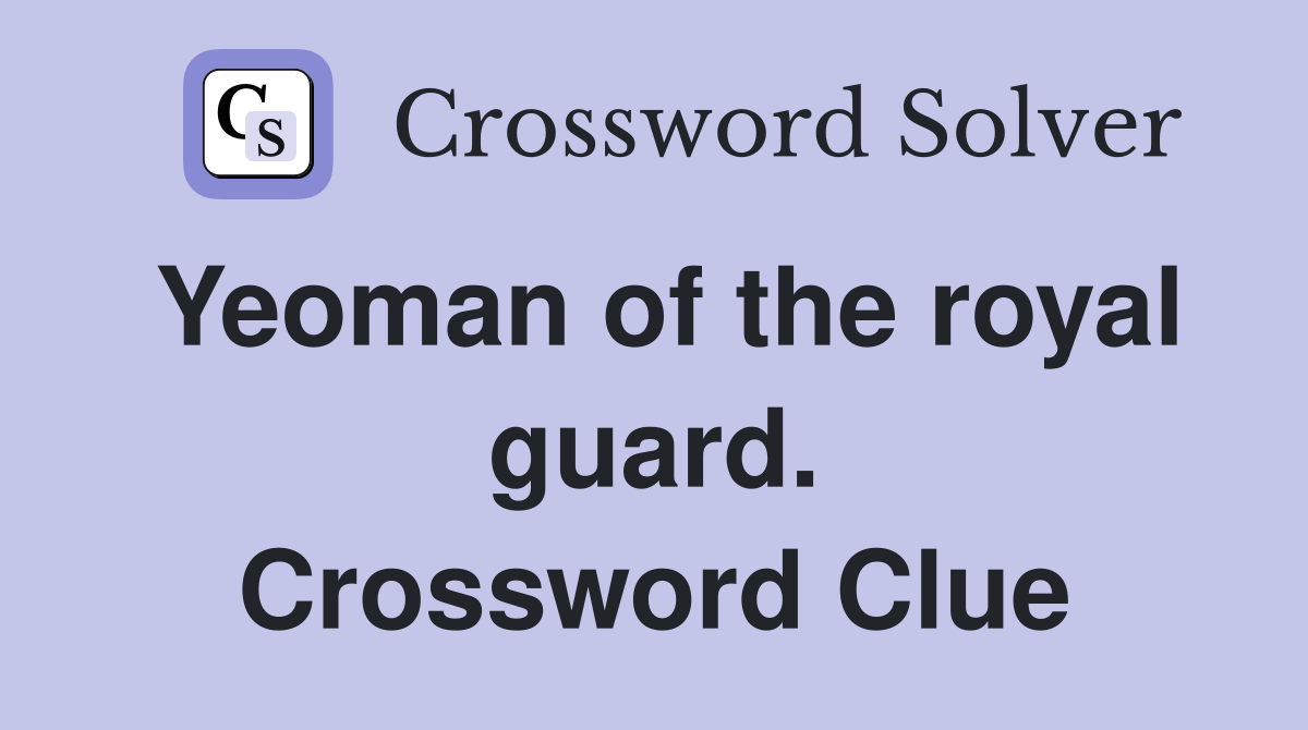 Yeoman of the royal guard. Crossword Clue