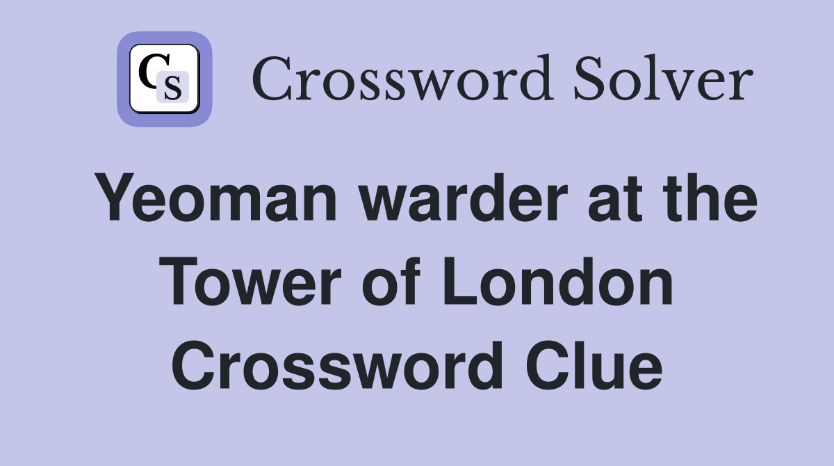 Yeoman warder at the Tower of London Crossword Clue