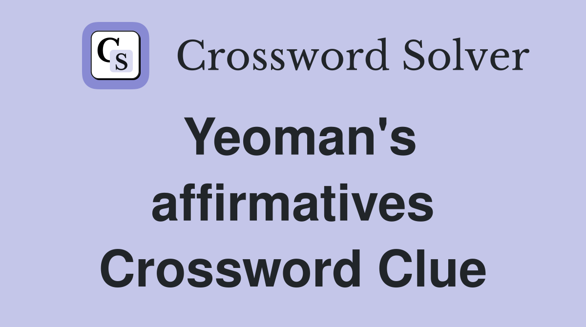 Yeoman's affirmatives Crossword Clue