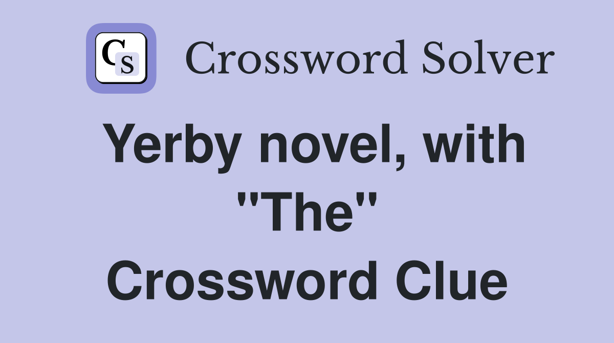 Yerby novel, with "The" Crossword Clue