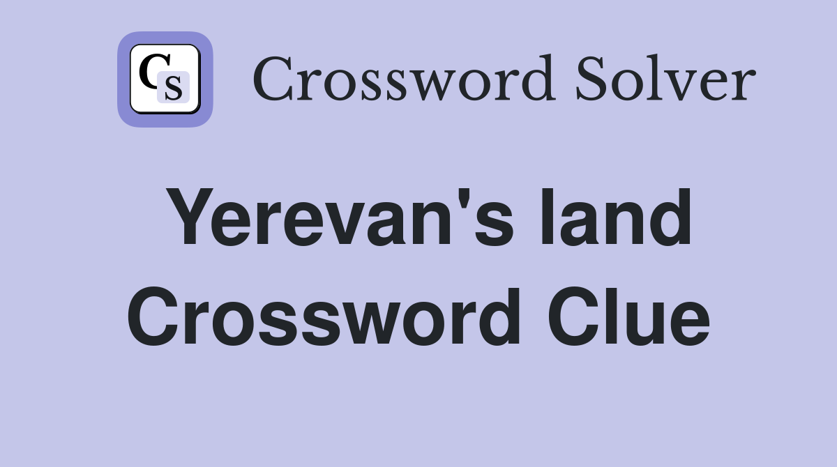 Yerevan's land Crossword Clue