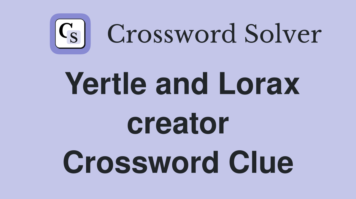 Yertle and Lorax creator Crossword Clue