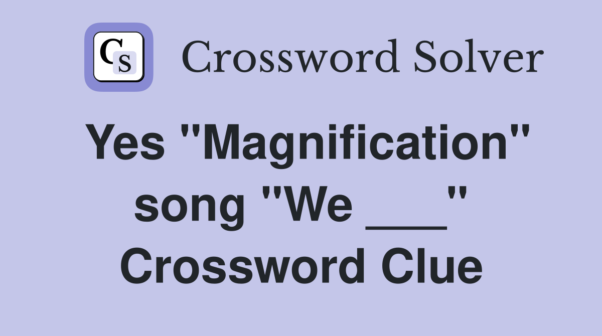 Yes "Magnification" song "We ___" Crossword Clue