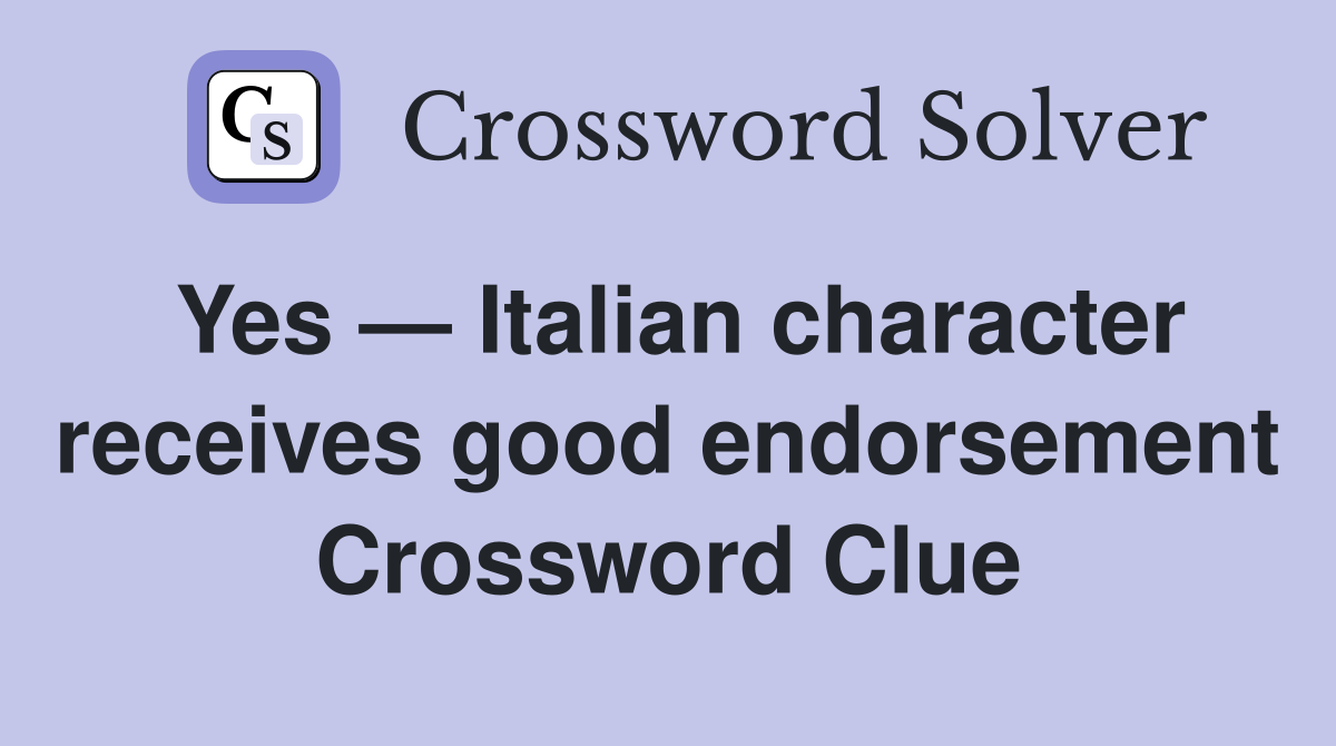 Yes — Italian character receives good endorsement Crossword Clue