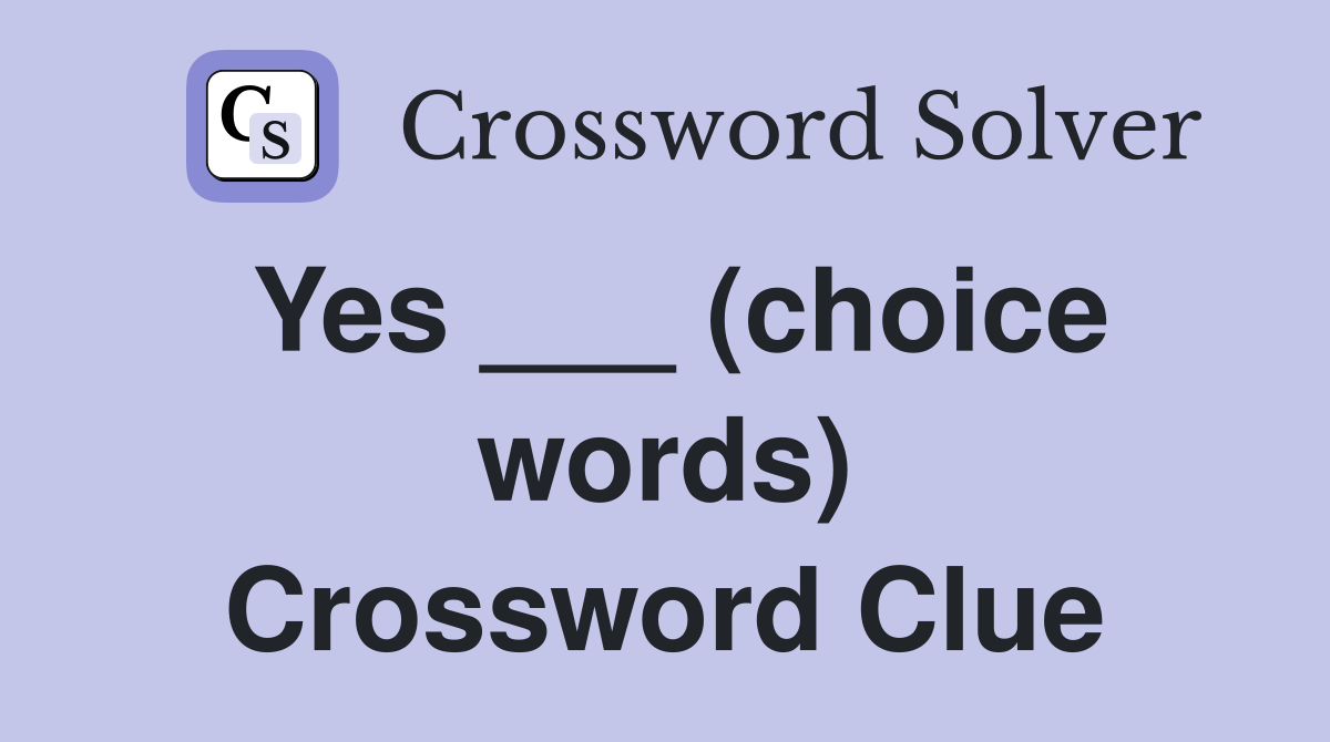 Yes ___ (choice words) Crossword Clue