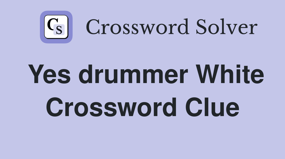 Yes drummer White Crossword Clue