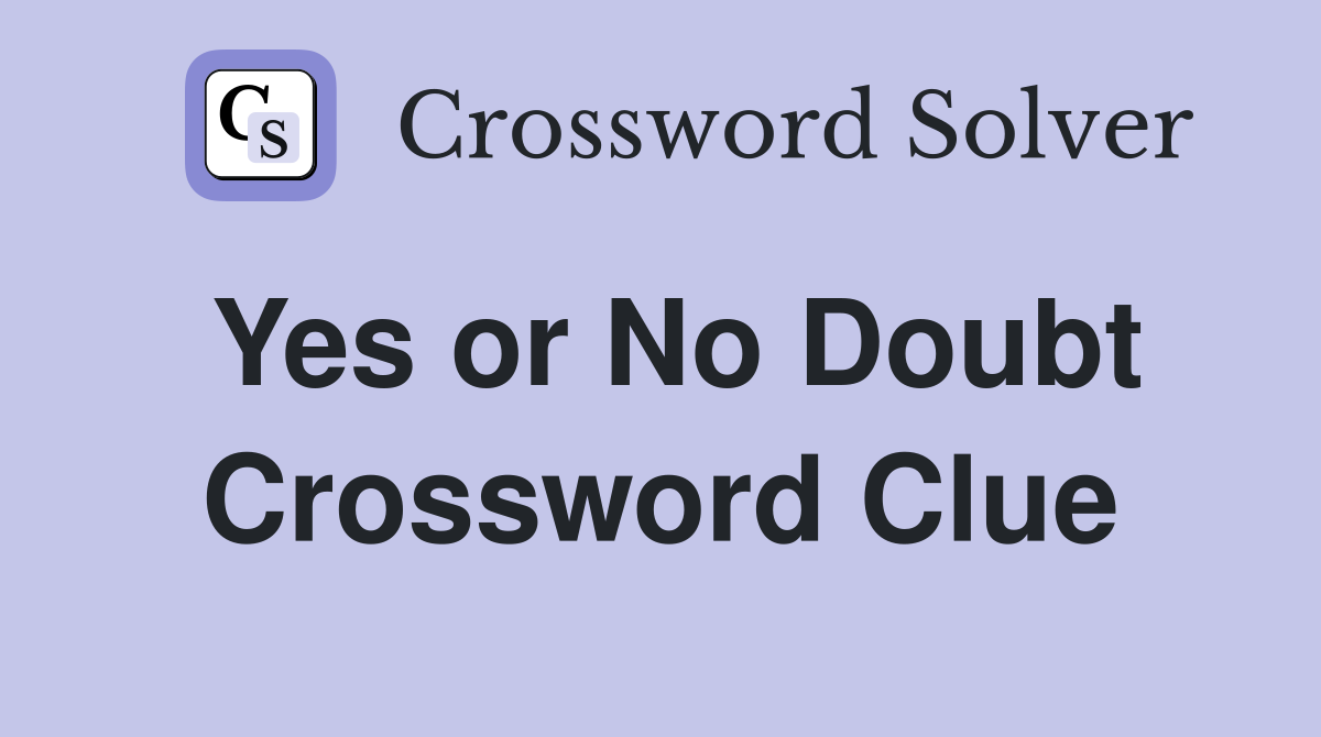 Yes or No Doubt Crossword Clue