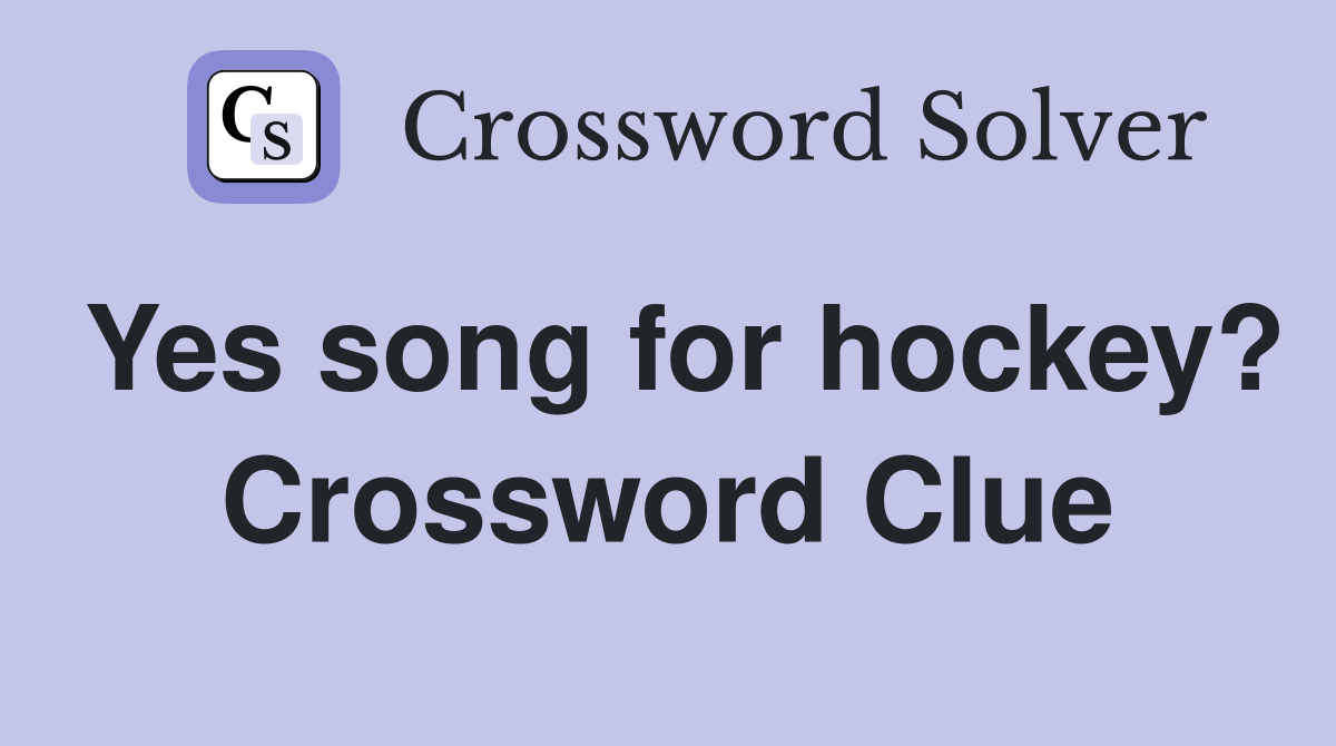 Yes song for hockey? Crossword Clue