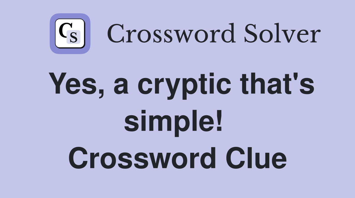 Yes, a cryptic that's simple!  Crossword Clue