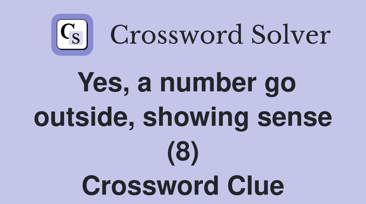 Yes, a number go outside, showing sense (8) Crossword Clue