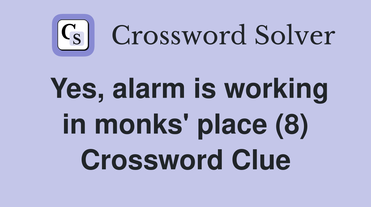 Yes, alarm is working in monks' place (8) Crossword Clue