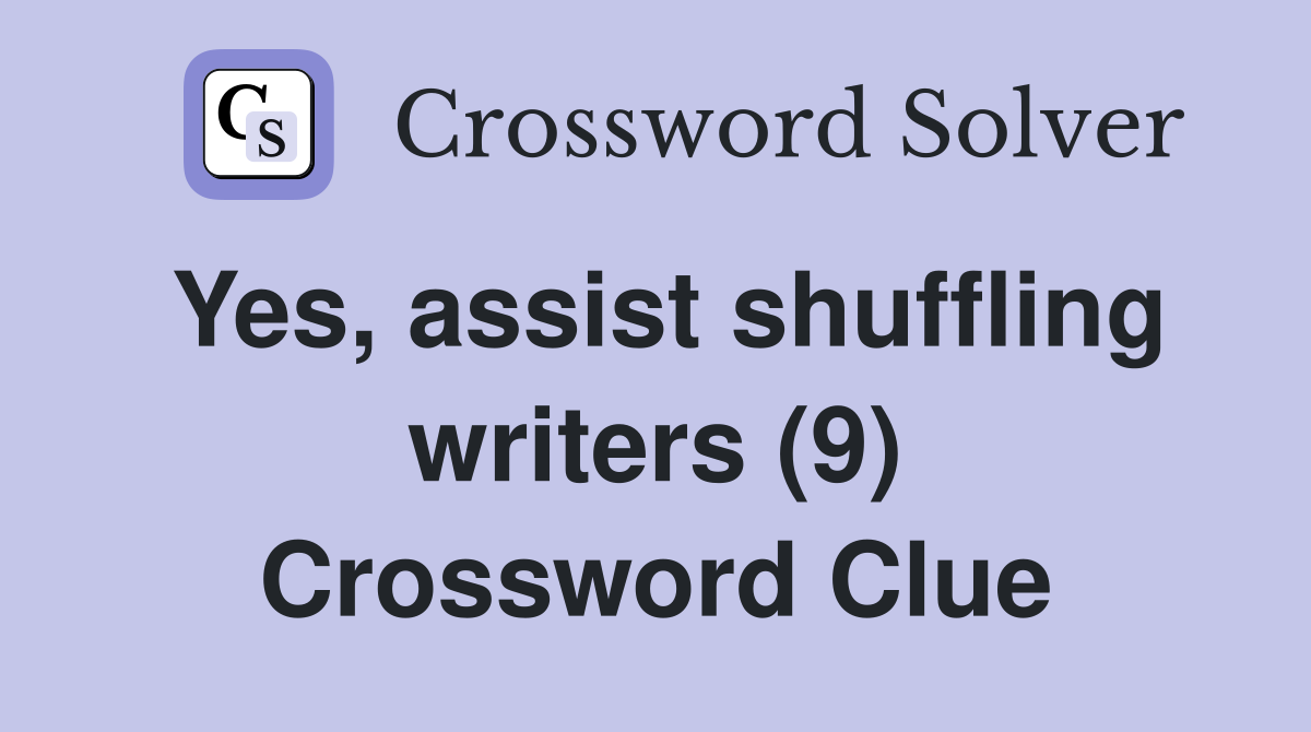 Yes, assist shuffling writers (9) Crossword Clue