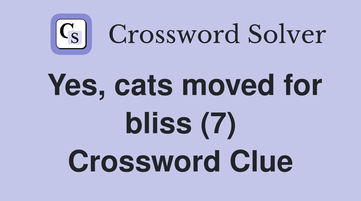 Yes, cats moved for bliss (7) Crossword Clue