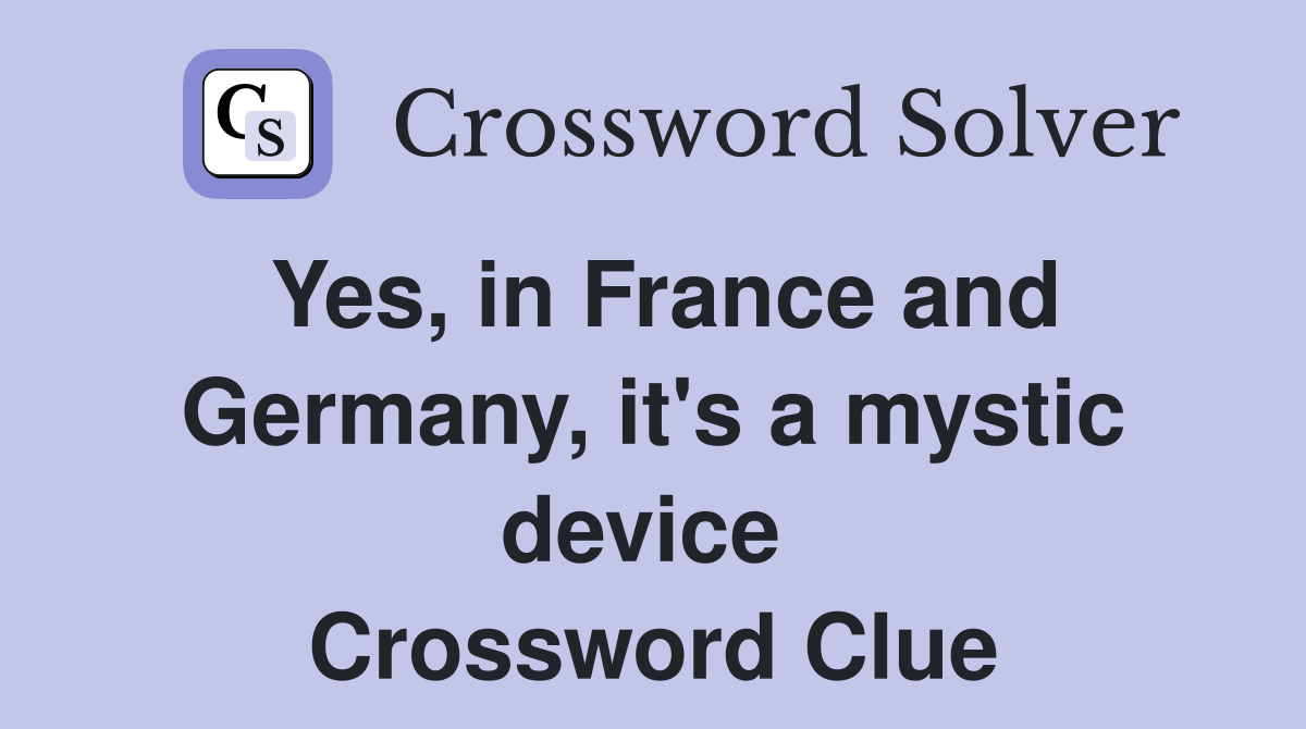 Yes, in France and Germany, it's a mystic device  Crossword Clue