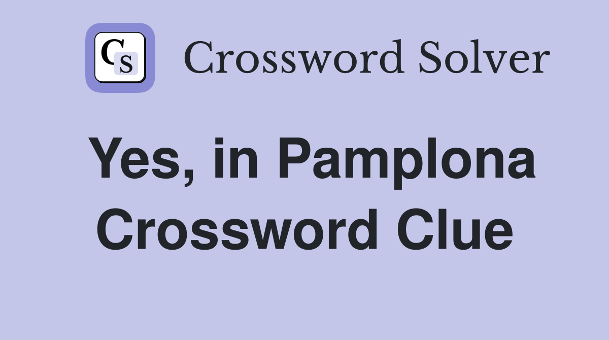 Yes, in Pamplona Crossword Clue