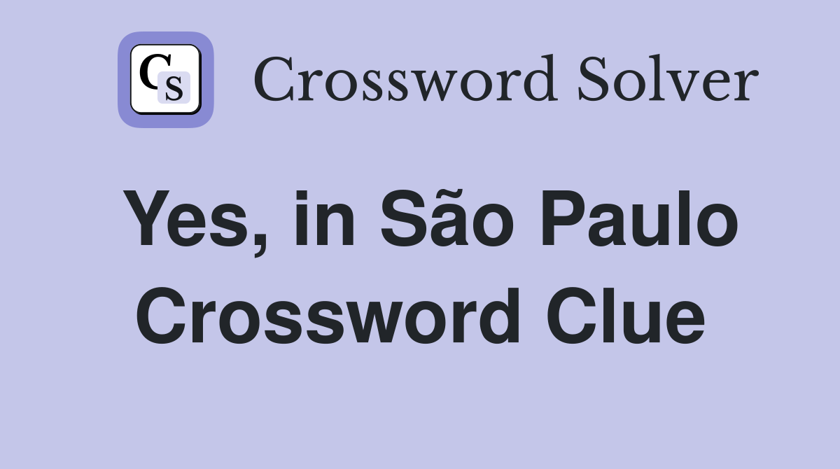 Yes, in São Paulo Crossword Clue