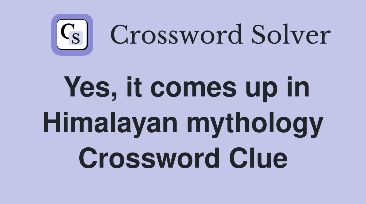 Yes, it comes up in Himalayan mythology Crossword Clue