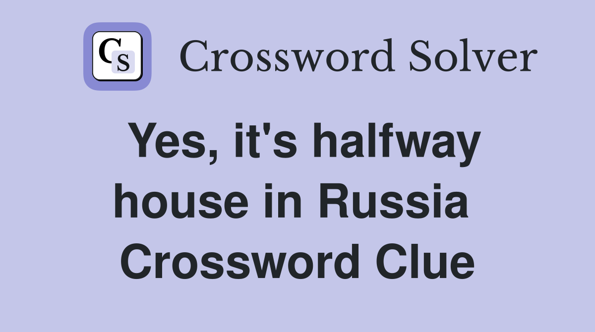 Yes, it's halfway house in Russia  Crossword Clue