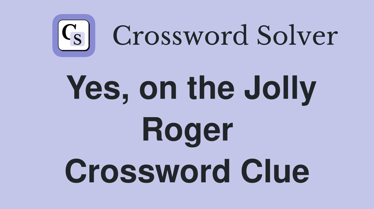 Yes, on the Jolly Roger Crossword Clue