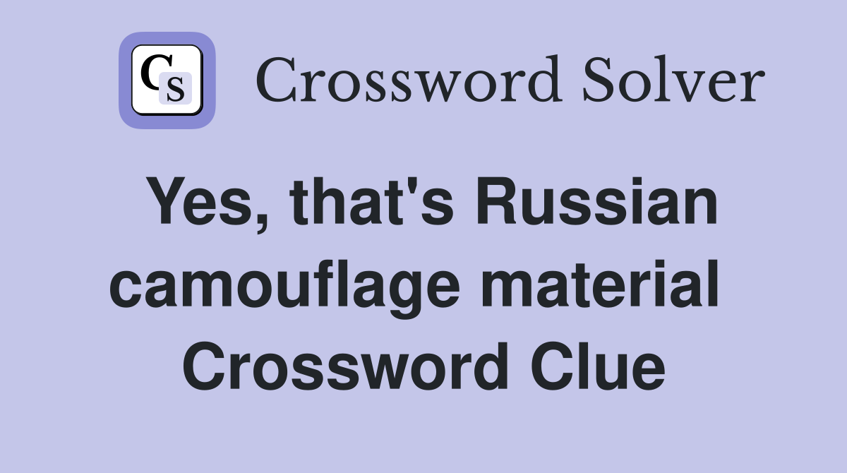 Yes, that's Russian camouflage material  Crossword Clue