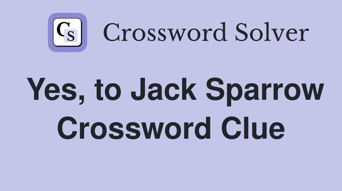 Yes, to Jack Sparrow Crossword Clue