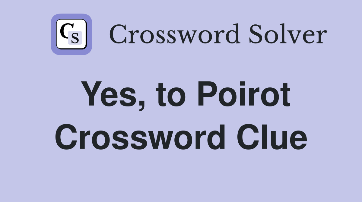 Yes, to Poirot Crossword Clue