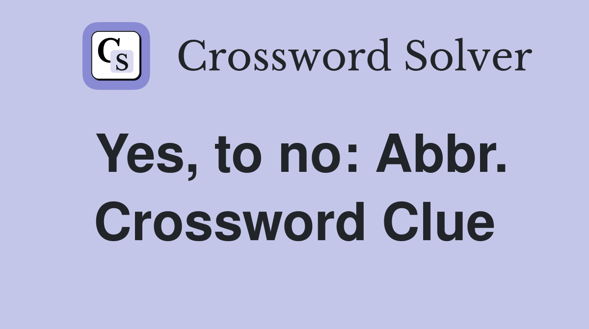 Yes, to no: Abbr. Crossword Clue