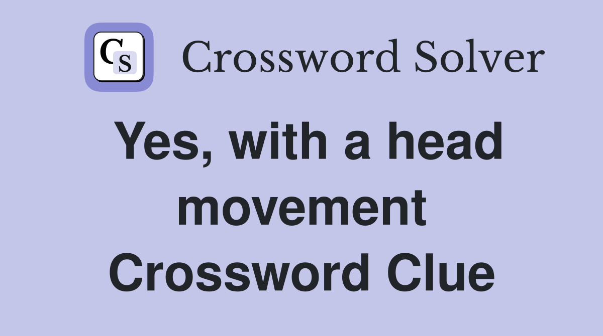 Yes, with a head movement Crossword Clue